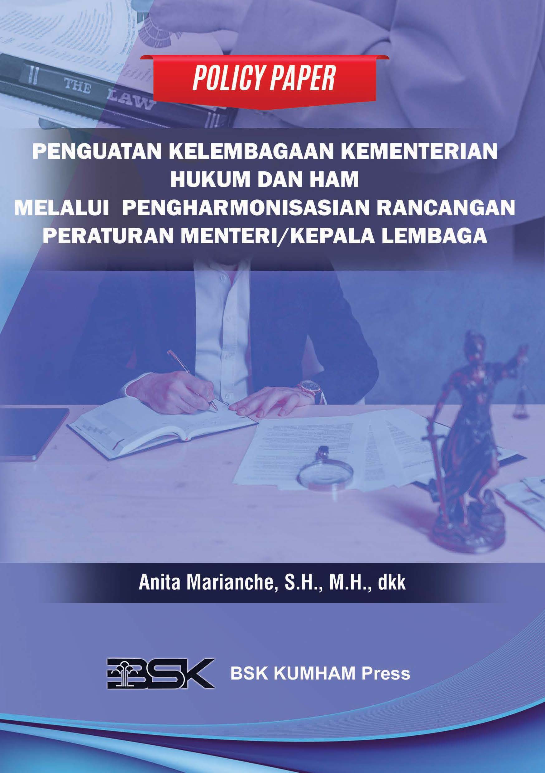 Policy Paper PENGUATAN KELEMBAGAAN KEMENTERIAN HUKUM DAN HAM MELALUI PENGHARMONISASIAN RANCANGAN PERATURAN MENTERI/KEPALA LEMBAGA