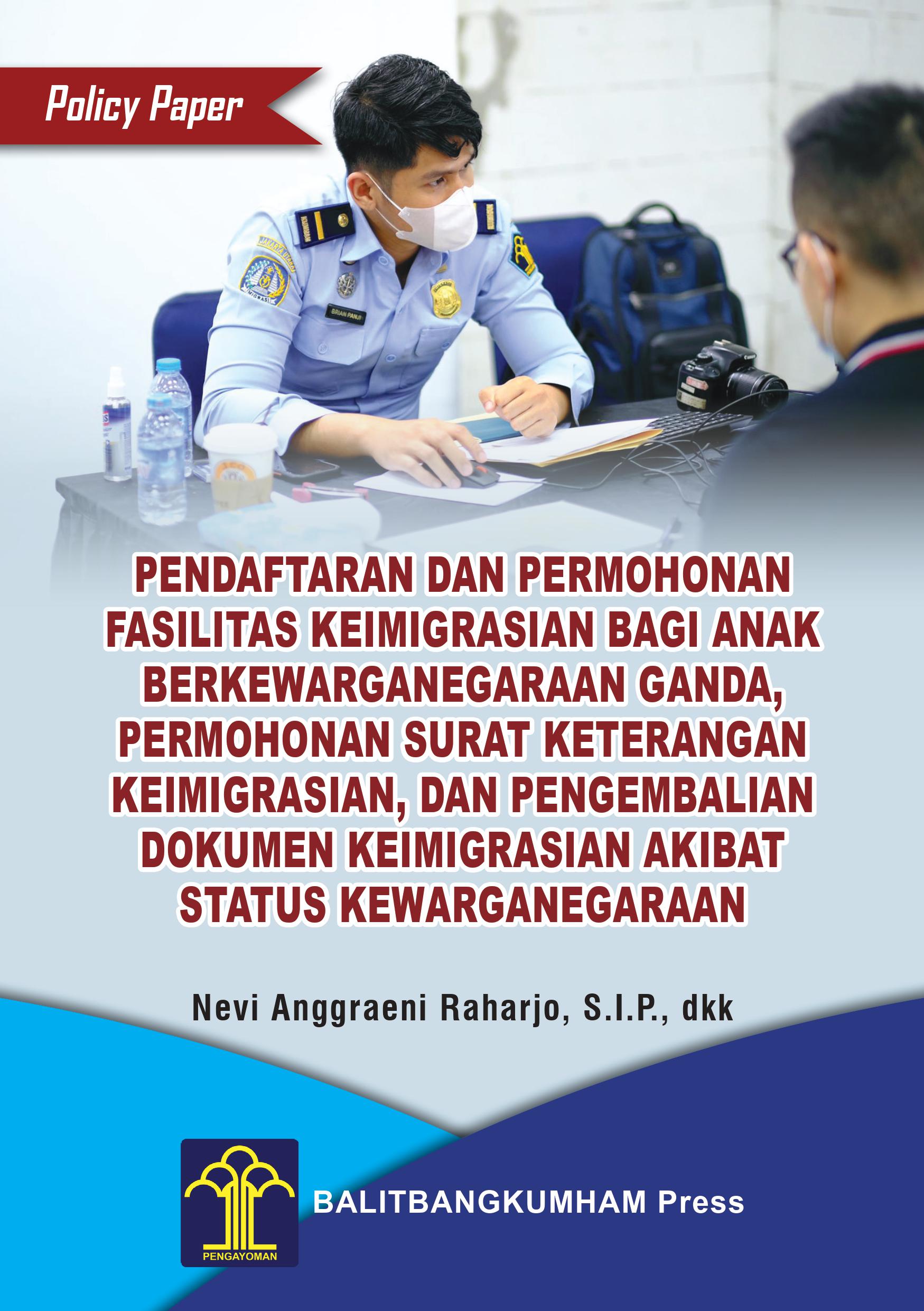 POLICY PAPER PENDAFTARAN DAN PERMOHONAN FASILITAS KEIMIGRASIAN BAGI ANAK BERKEWARGANEGARAAN GANDA, PERMOHONAN SURAT KETERANGAN KEIMIGRASIAN, DAN PENGEMBALIAN DOKUMEN KEIMIGRASIAN AKIBAT STATUS KEWARGANEGARAAN