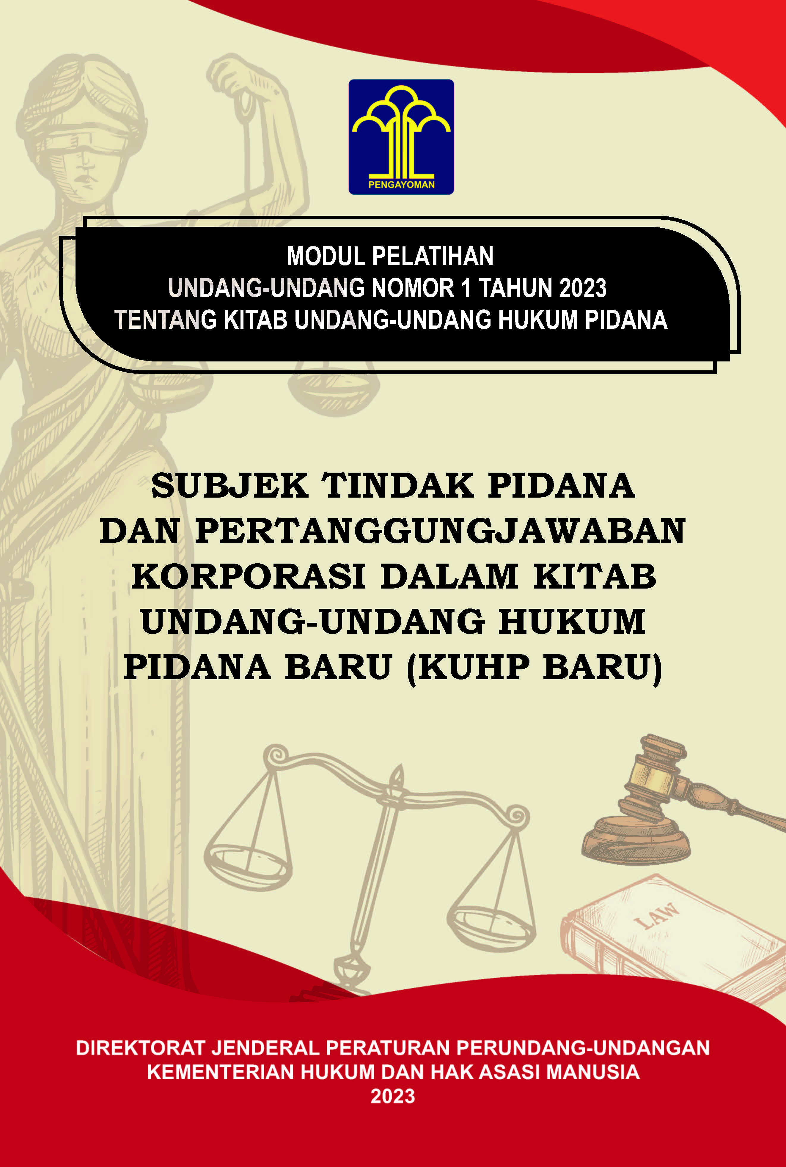 MODUL PELATIHAN UNDANG-UNDANG NOMOR 1 TAHUN 2023 TENTANG UNDANG-UNDANG HUKUM PIDANA: SUBJEK TINDAK PIDANA DAN PERTANGGUNGJAWABAN KORPORASI DALAM KITAB UNDANG-UNDANG HUKUM PIDANA BARU (KUHP BARU)