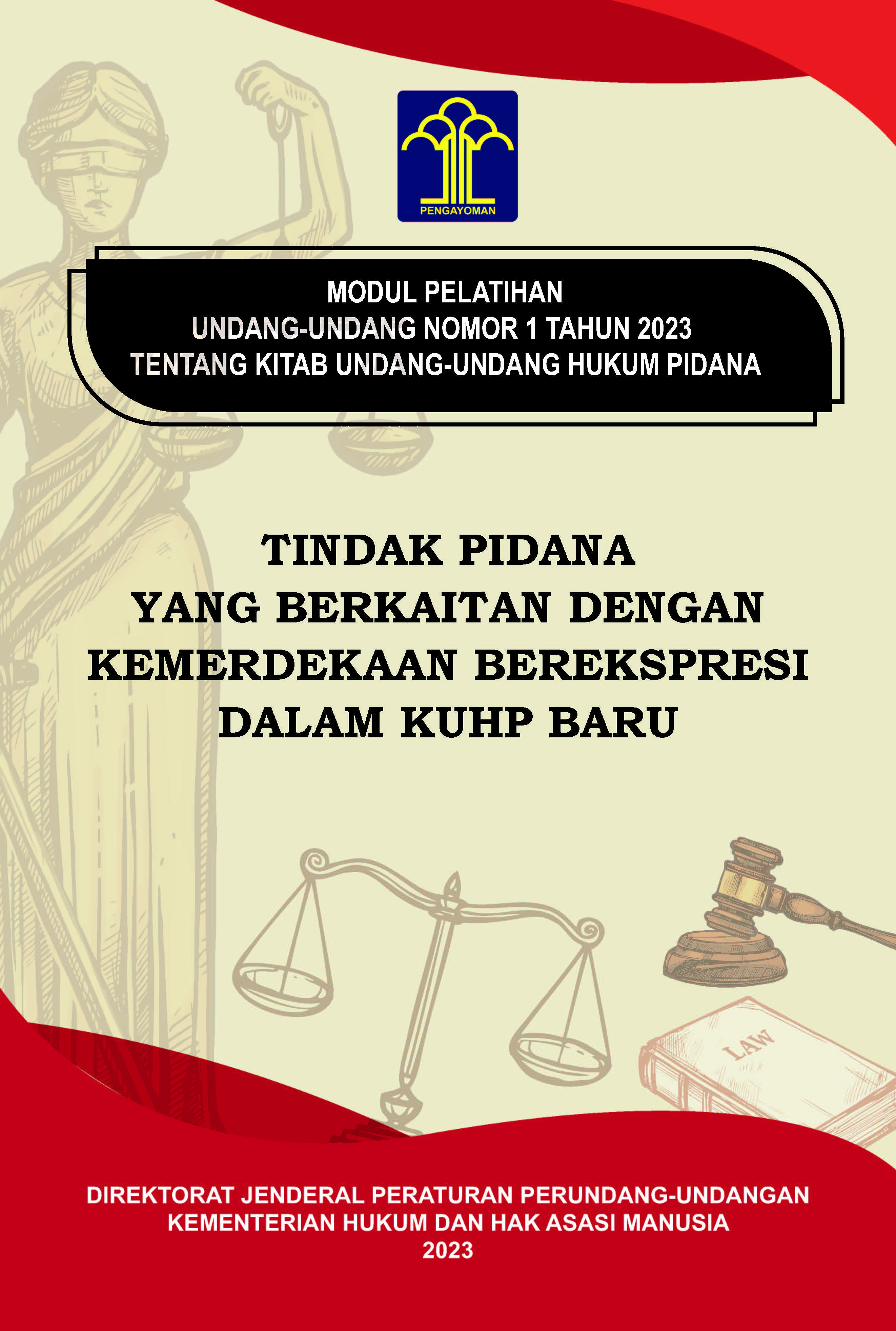 MODUL PELATIHAN UNDANG-UNDANG NOMOR 1 TAHUN 2023 TENTANG UNDANG-UNDANG HUKUM PIDANA: TINDAK PIDANA YANG BERKAITAN DENGAN KEMERDEKAAN BEREKSPRESI DALAM KUHP BARU