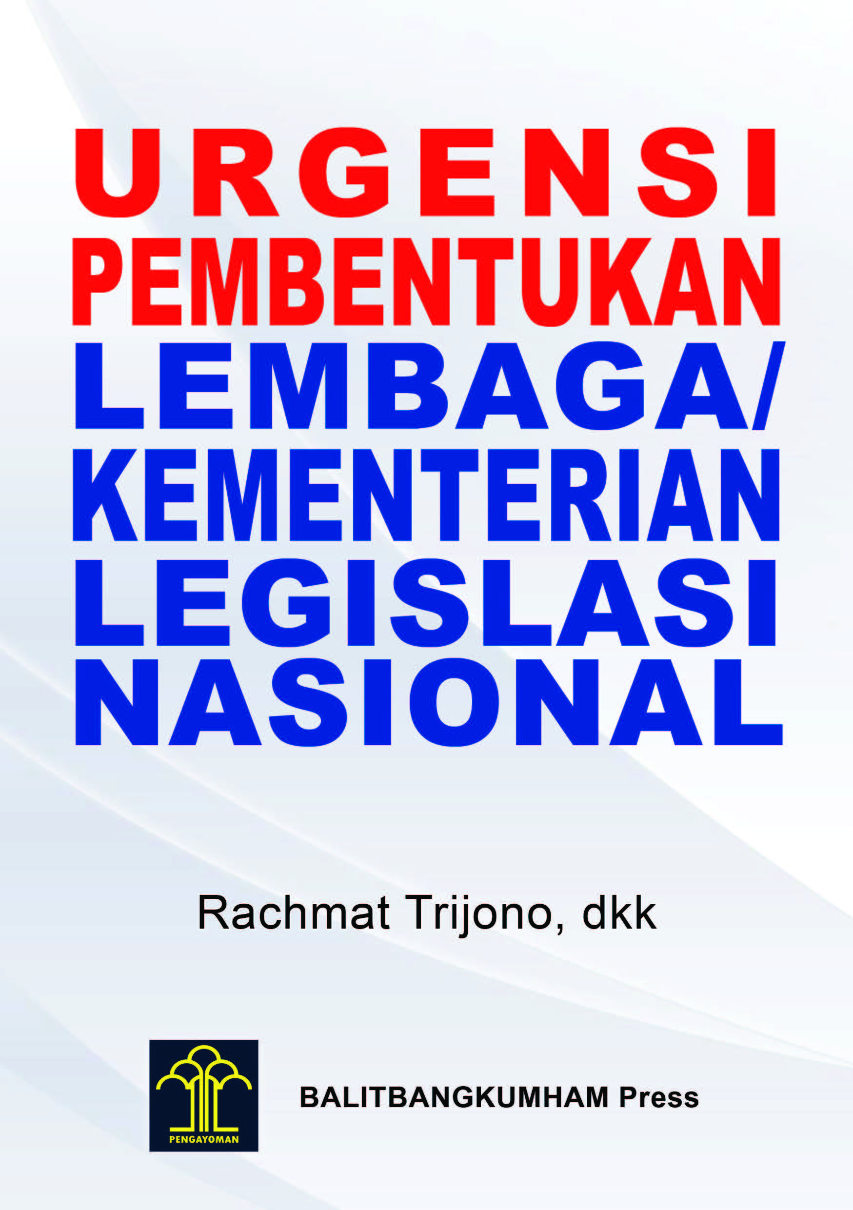 Urgensi Pembentukan Lembaga/Kementerian Legislasi Nasional