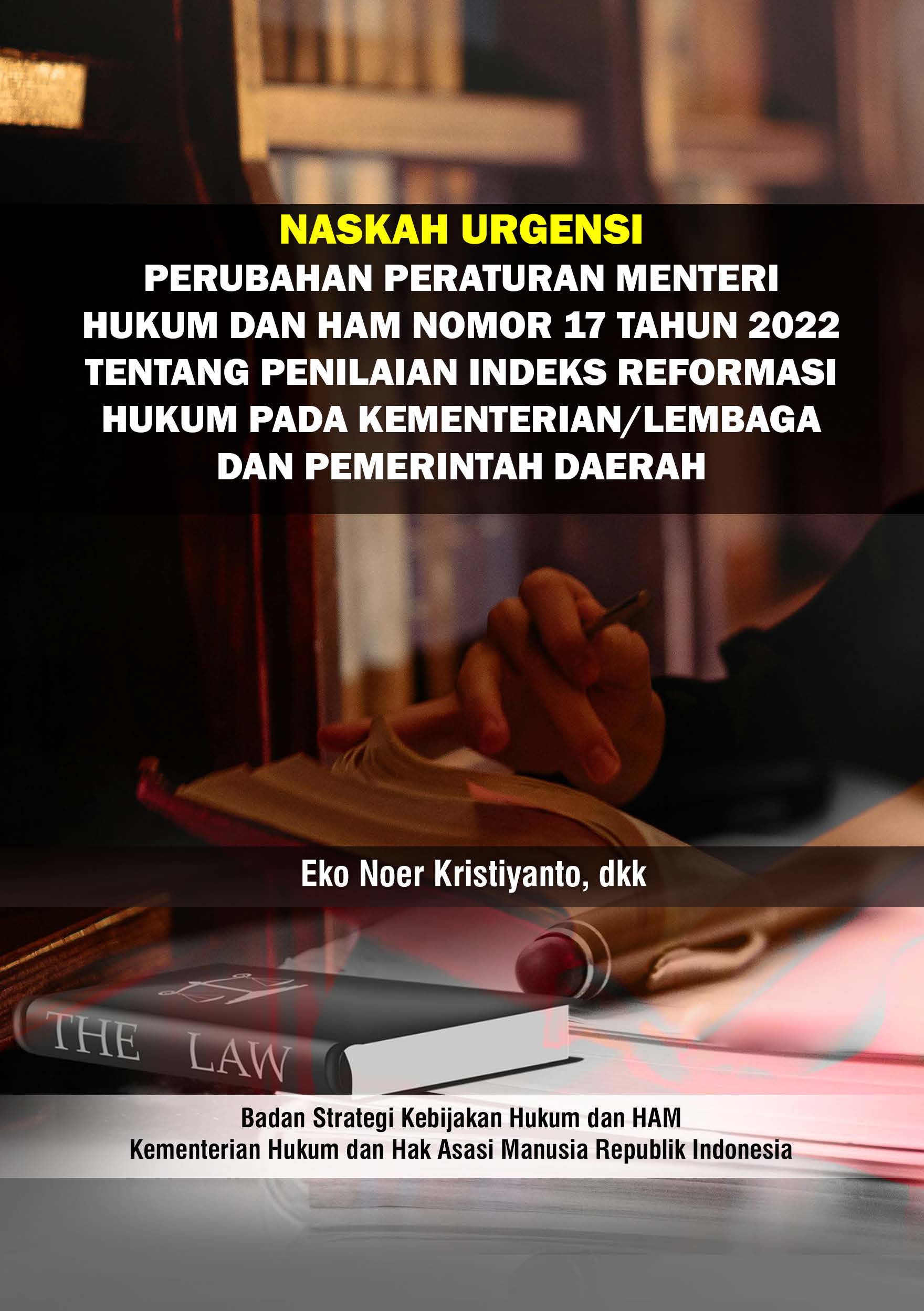 Naskah Urgensi Perubahan Peraturan Menteri Hukum dan HAM Nomor 17 Tahun 2022 Tentang Penilaian Indeks Reformasi Hukum pada Kementerian/Lembaga dan Pemerintah Daerah