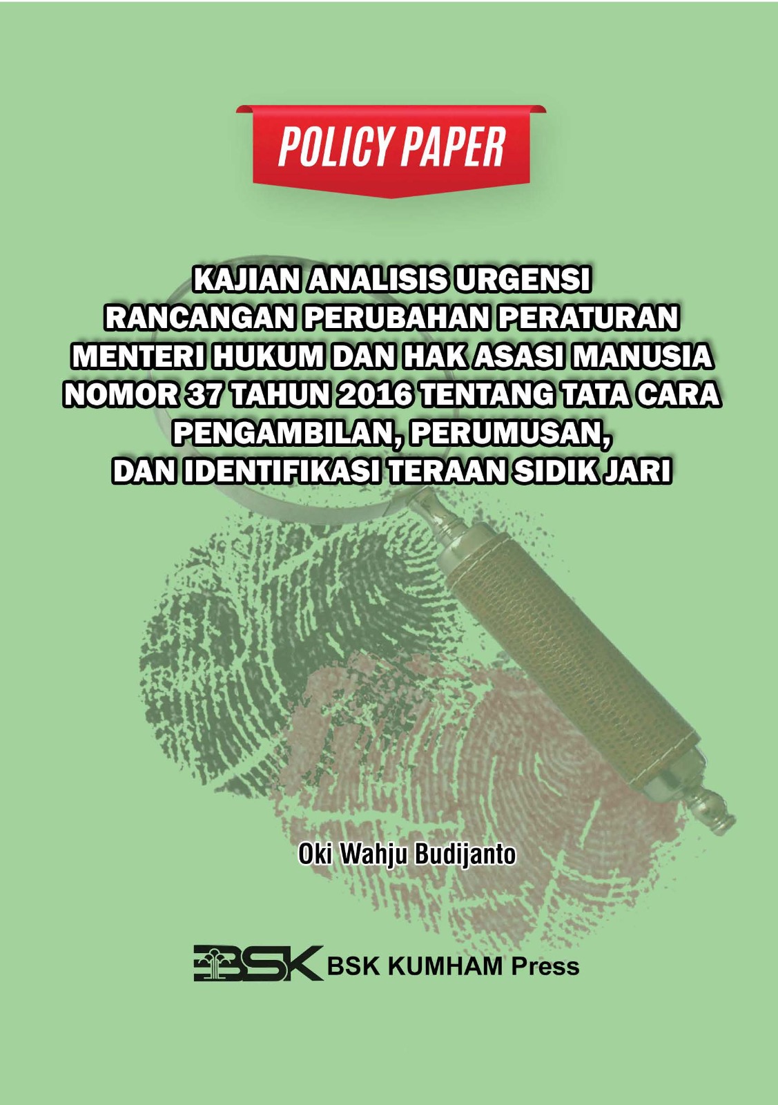 POLICY PAPER KAJIAN ANALISIS URGENSI RANCANGAN PERUBAHAN PERATURAN MENTERI HUKUM DAN HAK ASASI MANUSIA NOMOR 37 TAHUN 2016 TENTANG TATA CARA PENGAMBILAN, PERUMUSAN, DAN IDENTIFIKASI TERAAN SIDIK JARI