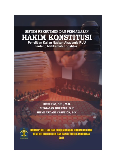 Sistem Rekrutmen dan Pengawasan Hakim Konstitusi Penelitian Kajian Naskah Akademis RUU tentang Mahkamah Konstitusi