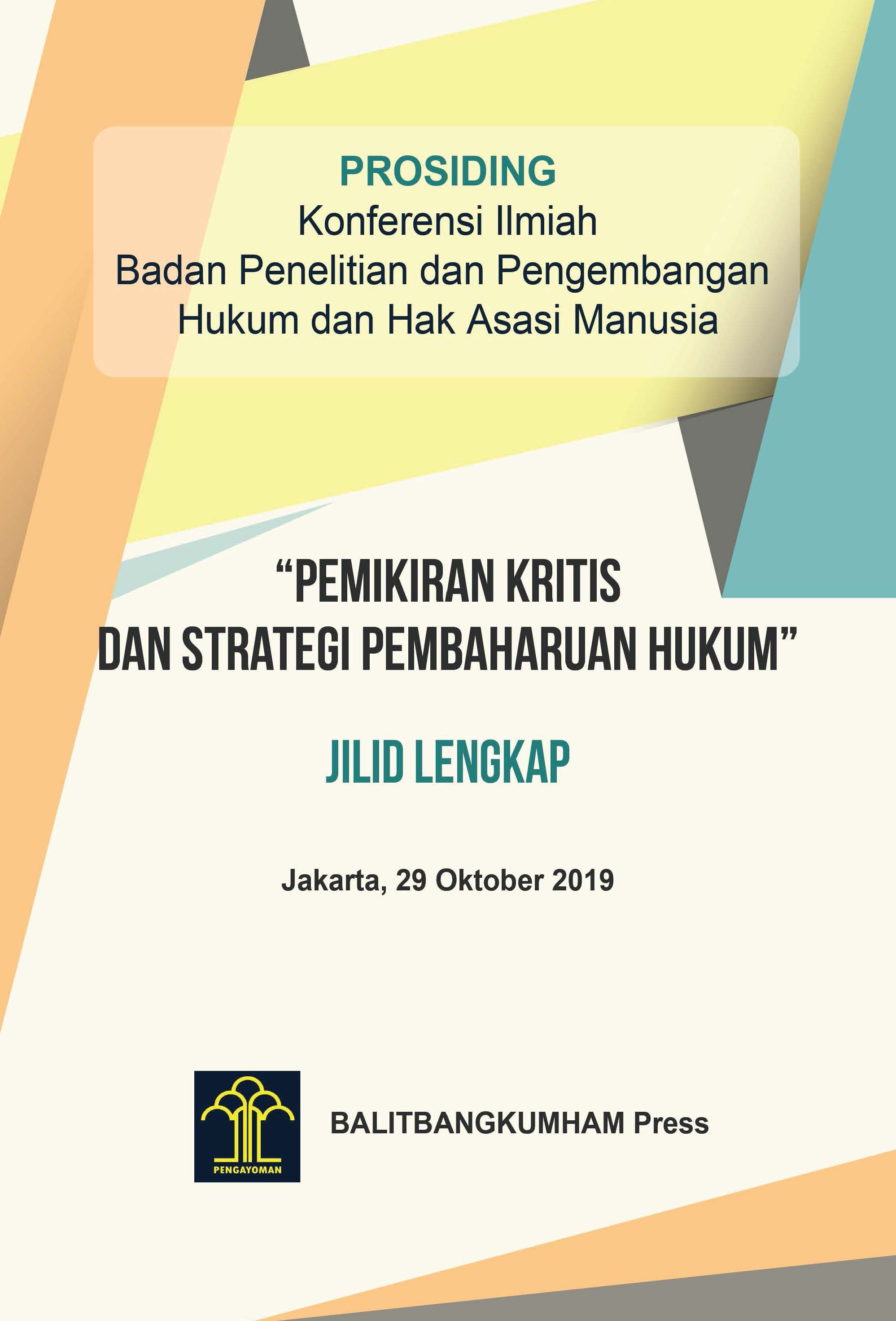PROSIDING Konferensi Ilmiah Badan Penelitian dan Pengembangan Hukum dan Hak Asasi Manusia “Pemikiran Kritis dan Strategi Pembaruan Hukum” JILID LENGKAP