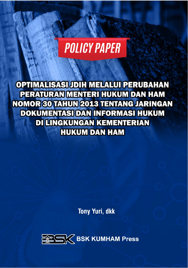 POLICY PAPER OPTIMALISASI JDIH MELALUI PERUBAHAN PERATURAN MENTERI HUKUM DAN HAM NOMOR 30 TAHUN 2013 TENTANG JARINGAN DOKUMENTASI DAN INFORMASI HUKUM DI LINGKUNGAN KEMENTERIAN HUKUM DAN HAM