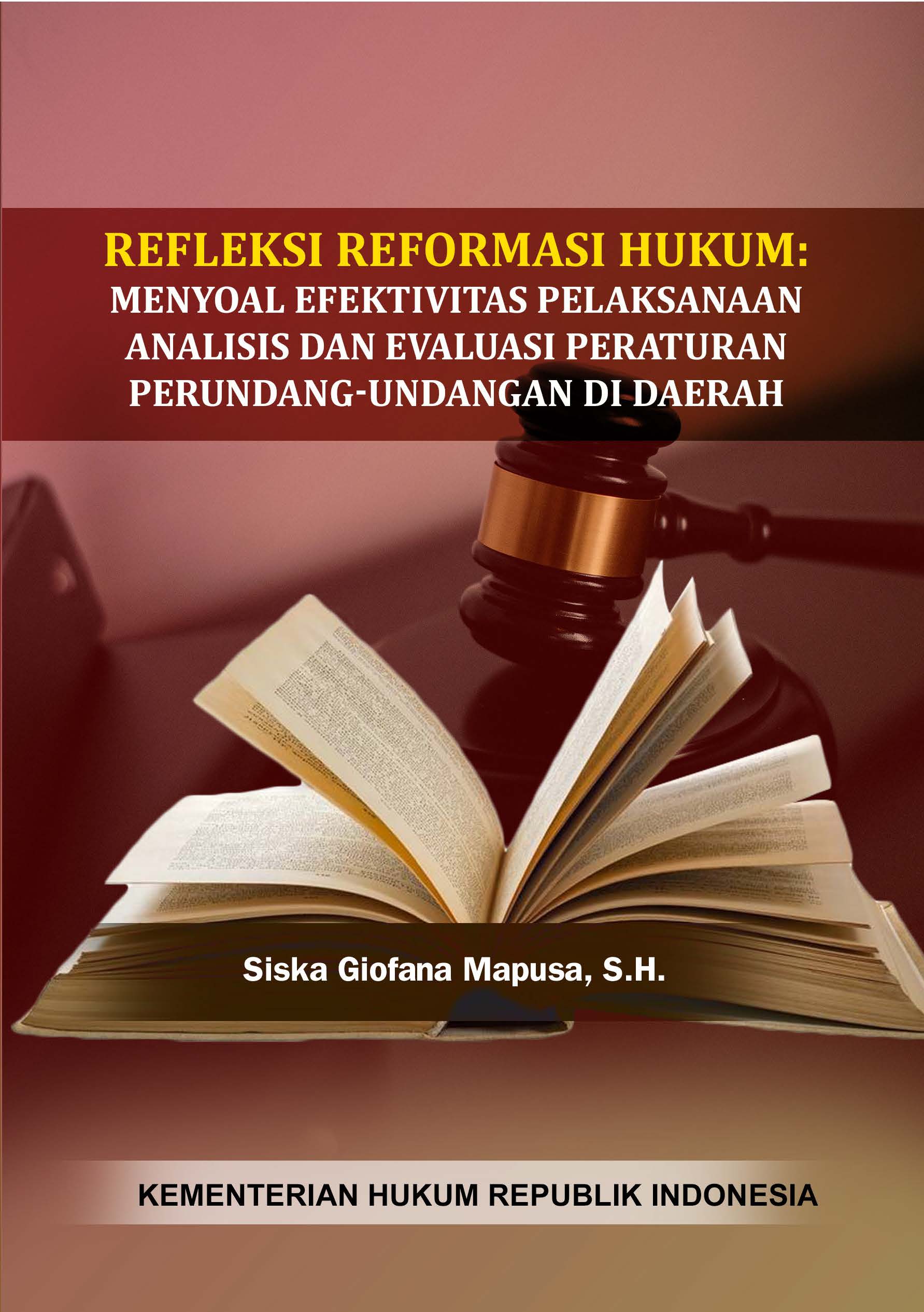 Refleksi Reformasi Hukum: Menyoal Efektivitas Pelaksanaan Analisis dan Evaluasi Peraturan Perundang - Undangan di Daerah