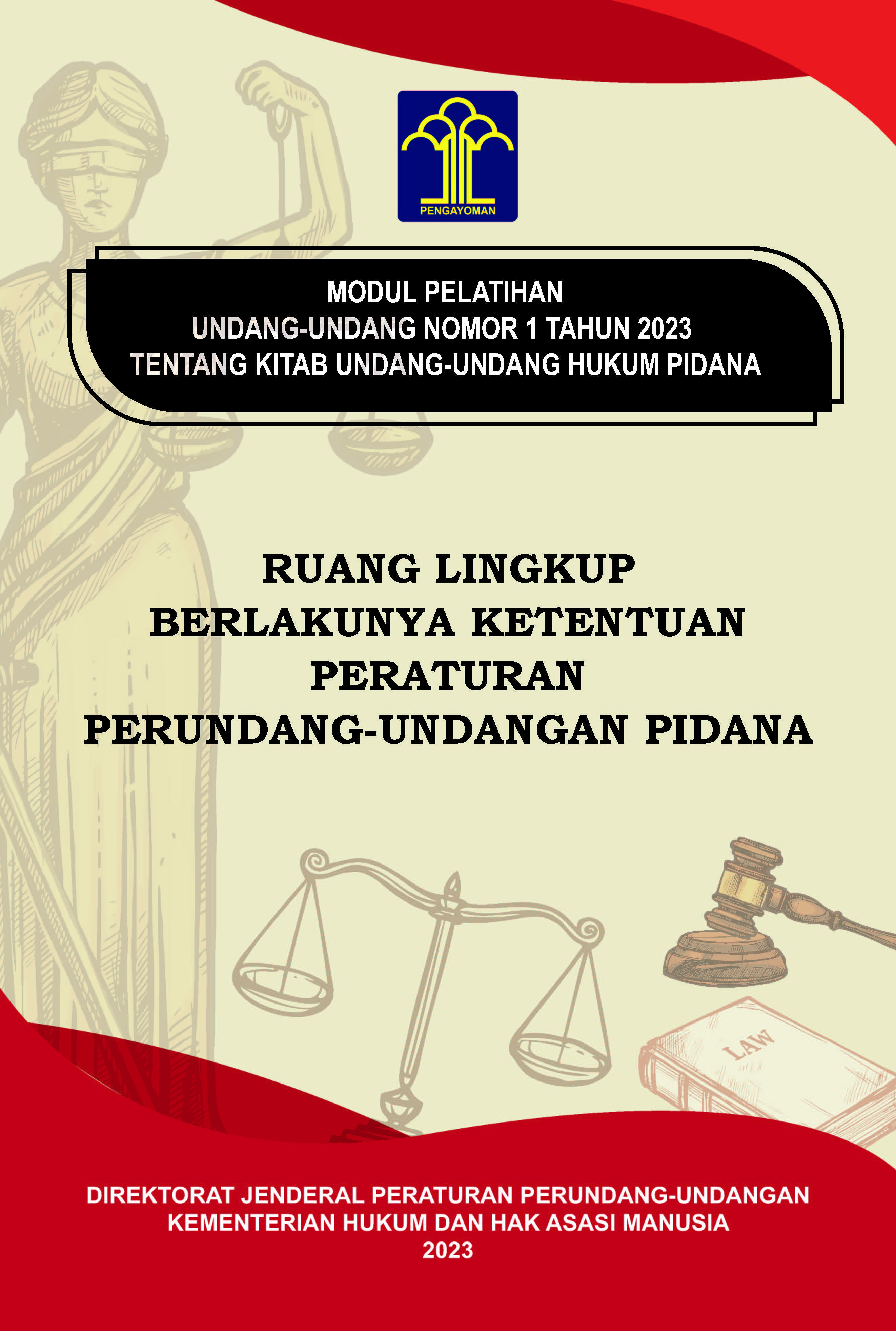 MODUL PELATIHAN UNDANG-UNDANG NOMOR 1 TAHUN 2023 TENTANG UNDANG-UNDANG HUKUM PIDANA: RUANG LINGKUP BERLAKUNYA KETENTUAN PERATURAN PERUNDANG-UNDANGAN PIDANA