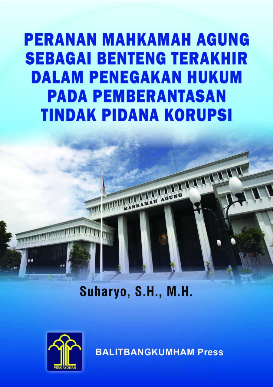 Peranan Mahkamah Agung sebagai Benteng Terakhir dalam Penegakan Hukum pada Pemberantasan Tindak Pidana Korupsi